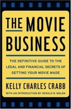 Cover art for The Movie Business: The Definitive Guide to the Legal and Financial Secrets of Getting Your Movie Made