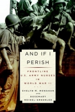 Cover art for And If I Perish: Frontline U.S. Army Nurses in World War II