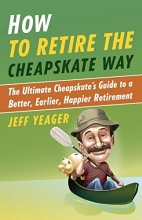 Cover art for How to Retire the Cheapskate Way: The Ultimate Cheapskate's Guide to a Better, Earlier, Happier Retirement