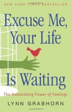 Cover art for Excuse Me, Your Life Is Waiting: The Astonishing Power of Feelings