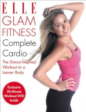 Cover art for Elle Glam Fitness:  Complete Cardio- The Dance-Inspired Workout to a Leaner Body (Book & DVD)