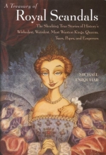 Cover art for A Treasury of Royal Scandals: The Shocking True Stories of History's Wickedest, Weirdest, Most Wanton Kings, Queens, Tsars, Popes, and Emperors