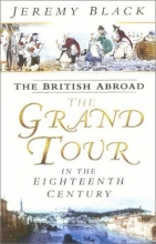 Cover art for The British Abroad: The Grand Tour in the Eighteenth Century