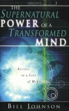 Cover art for The Supernatural Power of a Transformed Mind: Access to a Life of Miracles