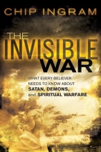 Cover art for Invisible War, The: What Every Believer Needs to Know about Satan, Demons, and Spiritual Warfare
