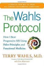 Cover art for The Wahls Protocol: How I Beat Progressive MS Using Paleo Principles and Functional Medicine