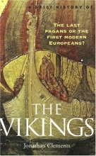 Cover art for A Brief History of the Vikings: The Last Pagans or the First Modern Europeans? (Brief History Series)
