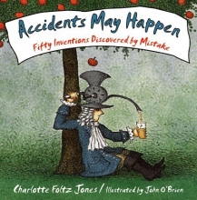 Cover art for Accidents May Happen: Fifty Inventions Discovered By Mistake