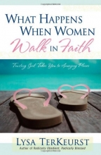 Cover art for What Happens When Women Walk in Faith: Trusting God Takes You to Amazing Places