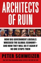 Cover art for Architects of Ruin: How big government liberals wrecked the global economy---and how they will do it again if no one stops them