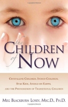 Cover art for The Children of Now: Crystalline Children, Indigo Children, Star Kids, Angels on Earth, and the Phenomenon of Transitional Children