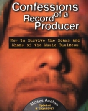 Cover art for Confessions of a Record Producer, 2 Ed: How to Survive the Scams and Shams of the Music Business