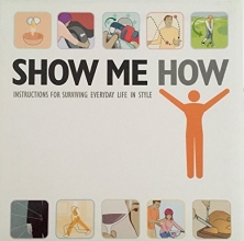 Cover art for Show Me How Instructions for Surviving Everyday Life in Style