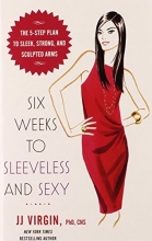 Cover art for Six Weeks to Sleeveless and Sexy: The 5-Step Plan to Sleek, Strong, and Sculpted Arms