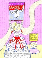 Cover art for How to Get Married ... by Me, the Bride (How To Series)