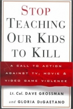 Cover art for Stop Teaching Our Kids to Kill : A Call to Action Against TV, Movie and Video Game Violence