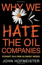 Cover art for Why We Hate the Oil Companies: Straight Talk from an Energy Insider