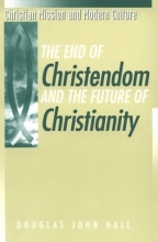Cover art for The End of Christendom and the Future of Christianity (Christian Mission and Modern Culture)