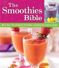 Cover art for The Smoothies Bible: More Than 150 Refreshing Smoothies, Including Low-calorie Recipes
