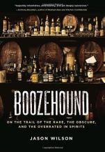 Cover art for Boozehound: On the Trail of the Rare, the Obscure, and the Overrated in Spirits