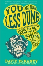 Cover art for You Are Now Less Dumb: How to Conquer Mob Mentality, How to Buy Happiness, and All the Other Ways to Ou tsmart Yourself