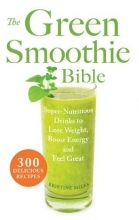 Cover art for The Green Smoothie Bible: 300 Delicious Recipes