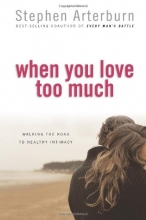 Cover art for When You Love Too Much: Walking the Road to Healthy Intimacy