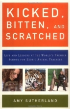 Cover art for Kicked, Bitten, and Scratched: Life and Lessons at the World's Premier School for Exotic Animal Trainers