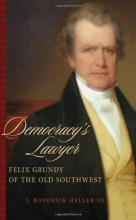 Cover art for Democracy's Lawyer: Felix Grundy of the Old Southwest (Southern Biography Series)