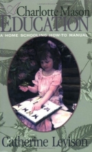 Cover art for A Charlotte Mason Education: A Home Schooling How-To Manual
