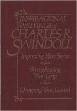 Cover art for The Inspirational Writings of Charles R. Swindoll: Improving Your Serve and Strengthening Your Grip and Dropping Your Guard