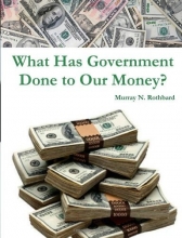 Cover art for What Has Government Done to Our Money?