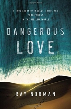 Cover art for Dangerous Love: A True Story of Tragedy, Faith, and Forgiveness in the Muslim World