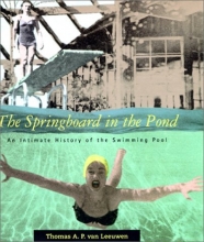 Cover art for The Springboard in the Pond: An Intimate History of the Swimming Pool (Graham Foundation / MIT Press Series in Contemporary Architectural Discourse)
