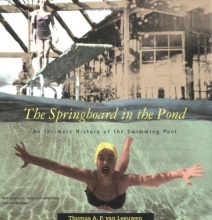 Cover art for The Springboard in the Pond: An Intimate History of the Swimming Pool (Graham Foundation / MIT Press Series in Contemporary Architectural Discourse)