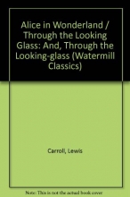 Cover art for Alice in Wonderland / Through the Looking Glass: And, Through the Looking-glass (Watermill Classics)