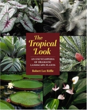 Cover art for The Tropical Look: An Encyclopedia of Dramatic Landscape Plants