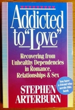 Cover art for Addicted to Love: Recovering from Unhealthy Dependencies in Love, Romance, Relationships, and Sex