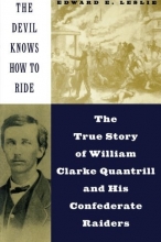 Cover art for The Devil Knows How To Ride: The True Story Of William Clarke Quantril And His Confederate Raiders
