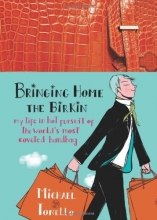 Cover art for Bringing Home the Birkin: My Life in Hot Pursuit of the World's Most Coveted Handbag