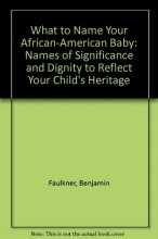Cover art for What to Name Your African-American Baby: Names of Significance and Dignity to Reflect Your Child's Heritage
