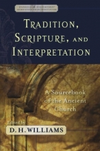 Cover art for Tradition, Scripture, and Interpretation: A Sourcebook of the Ancient Church (Evangelical Ressourcement: Ancient Sources for the Church's Future)