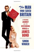 Cover art for The Man Who Saved Britain: A Personal Journey into the Disturbing World of James Bond