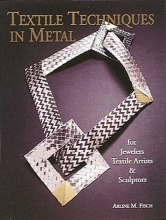 Cover art for Textile Techniques in Metal: For Jewelers  Textile Artists  & Sculptors