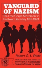 Cover art for Vanguard of Nazism: The Free Corps Movement in Postwar Germany 1918-1923