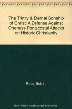 Cover art for The Trinity & Eternal Sonship of Christ: A Defense Against "Oneness Pentecostal" Attacks on Historic Christianity