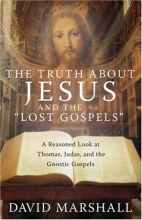 Cover art for The Truth About Jesus and the "Lost Gospels": A Reasoned Look at Thomas, Judas, and the Gnostic Gospels