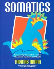 Cover art for Somatics: Reawakening The Mind's Control Of Movement, Flexibility, And Health