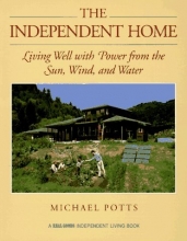 Cover art for The Independent Home: Living Well with Power from the Sun, Wind, and Water (Real Goods Independent Living Book)