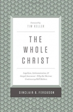 Cover art for The Whole Christ: Legalism, Antinomianism, and Gospel Assurance&mdash;Why the Marrow Controversy Still Matters